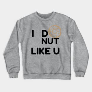 I Donut Like You Crewneck Sweatshirt